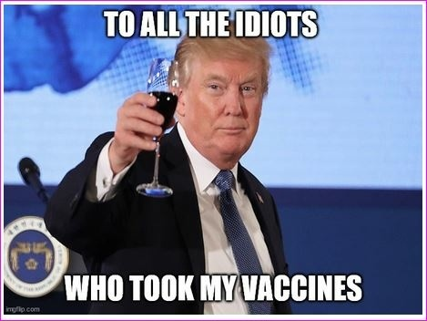 trump to all the idiots that took the vaccine.png