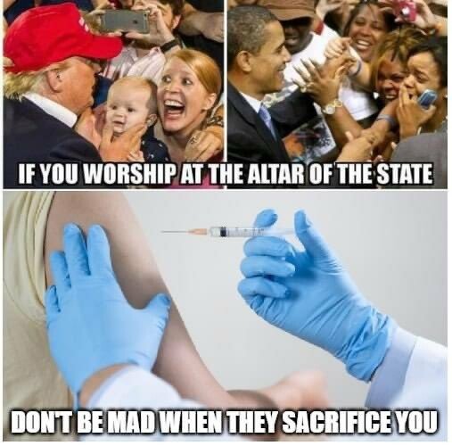WORSHIP THE STATE TRUMP DONT BE SURPRISED IF THEY SACRIFICE YOU VACCINES GOVERNMENT.JPG