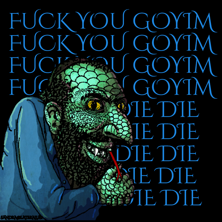fuck you goyim alien reptilian jew mine.jpeg