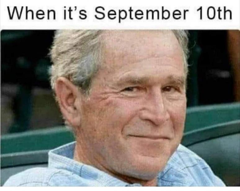when it's september 10th bush 911 humor.jpeg